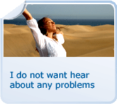 I do not want hear about any problems